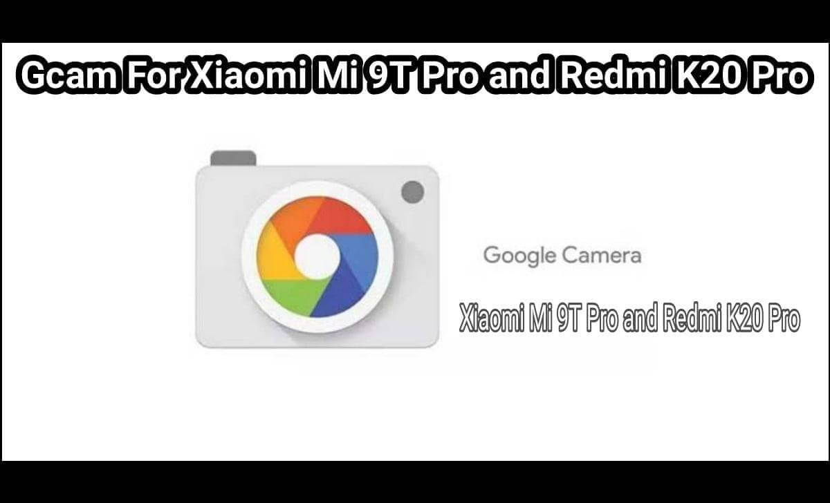 Gcam For Xiaomi Mi 9T Pro and Xml Files