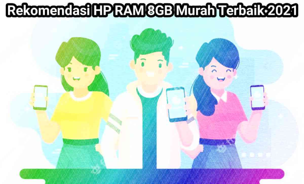 Rekomendasi Hp Ram 8Gb Murah 2022