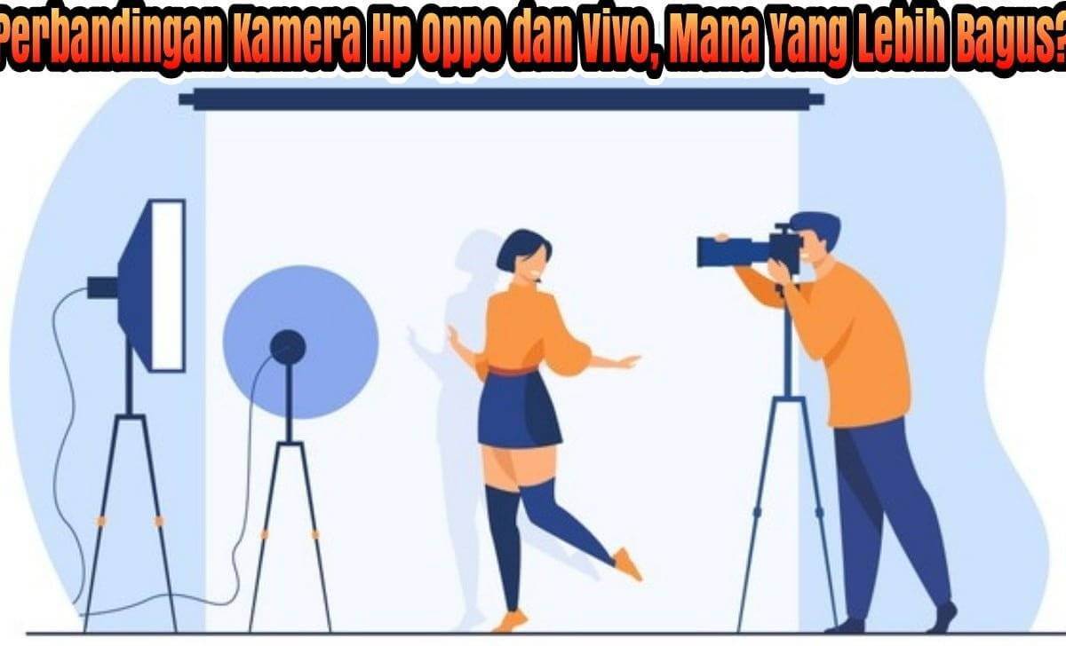 Perbandingan Kamera Hp Oppo dan  Vivo Mana Yang Lebih Baik