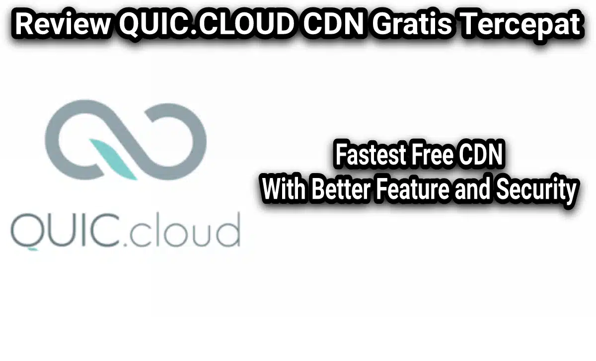 Review QUIC.CLOUD CDN Gratis Tercepat Untuk Website
