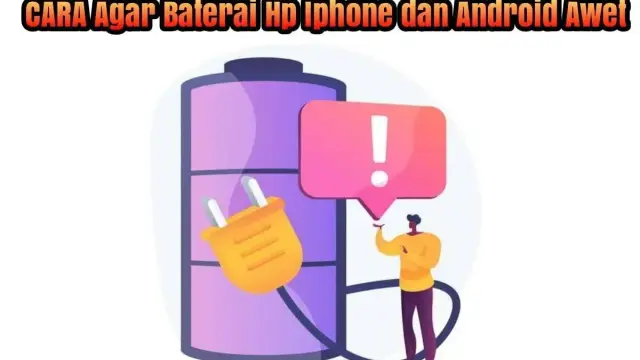 Cara Agar Baterai Hp Android dan Iphone Awet