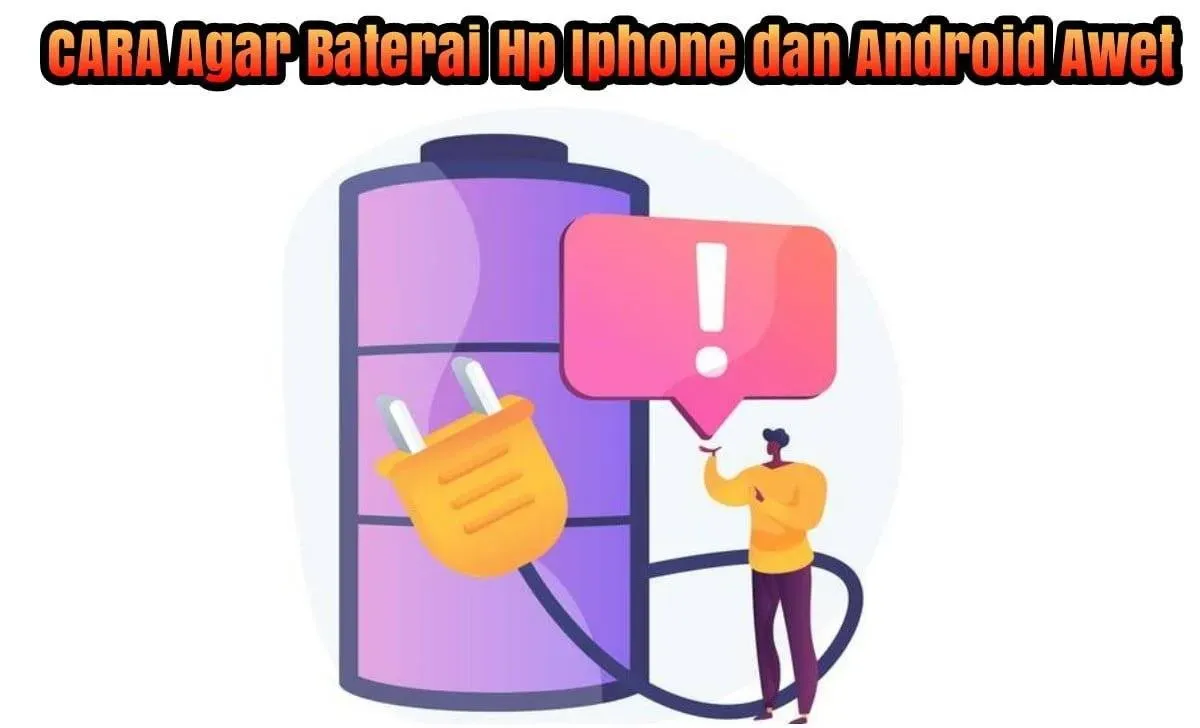 Cara Agar Baterai Hp Android dan Iphone Awet