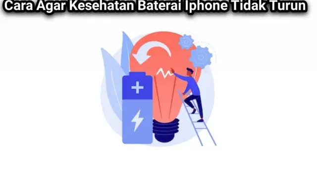 Cara Agar Kesehatan Baterai Iphone Tidak Menurun