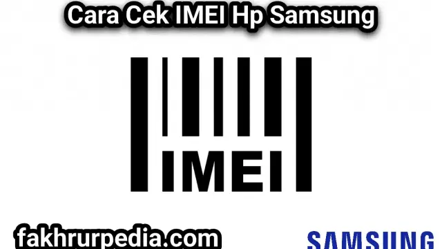 Cara Cek IMEI Samsung: Dari Kode Dial sampai Situs Resmi