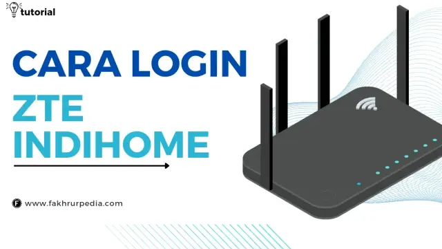 Cara Login ZTE Router Indihome dan Passwordnya, Ini Berhasil