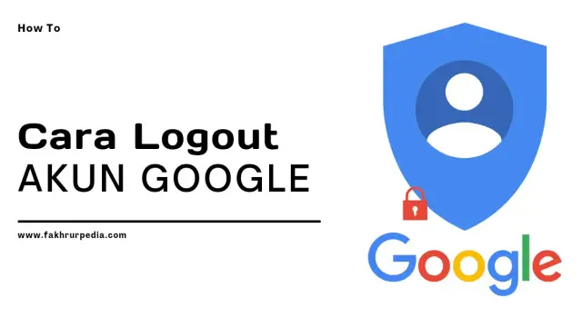Cara Logout Akun Google di Android, iPhone &amp; PC – Panduan Lengkap 2026