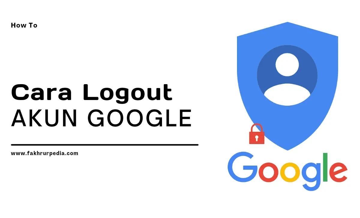 Cara Logout Akun Google di Android, iPhone & PC – Panduan Lengkap 2026