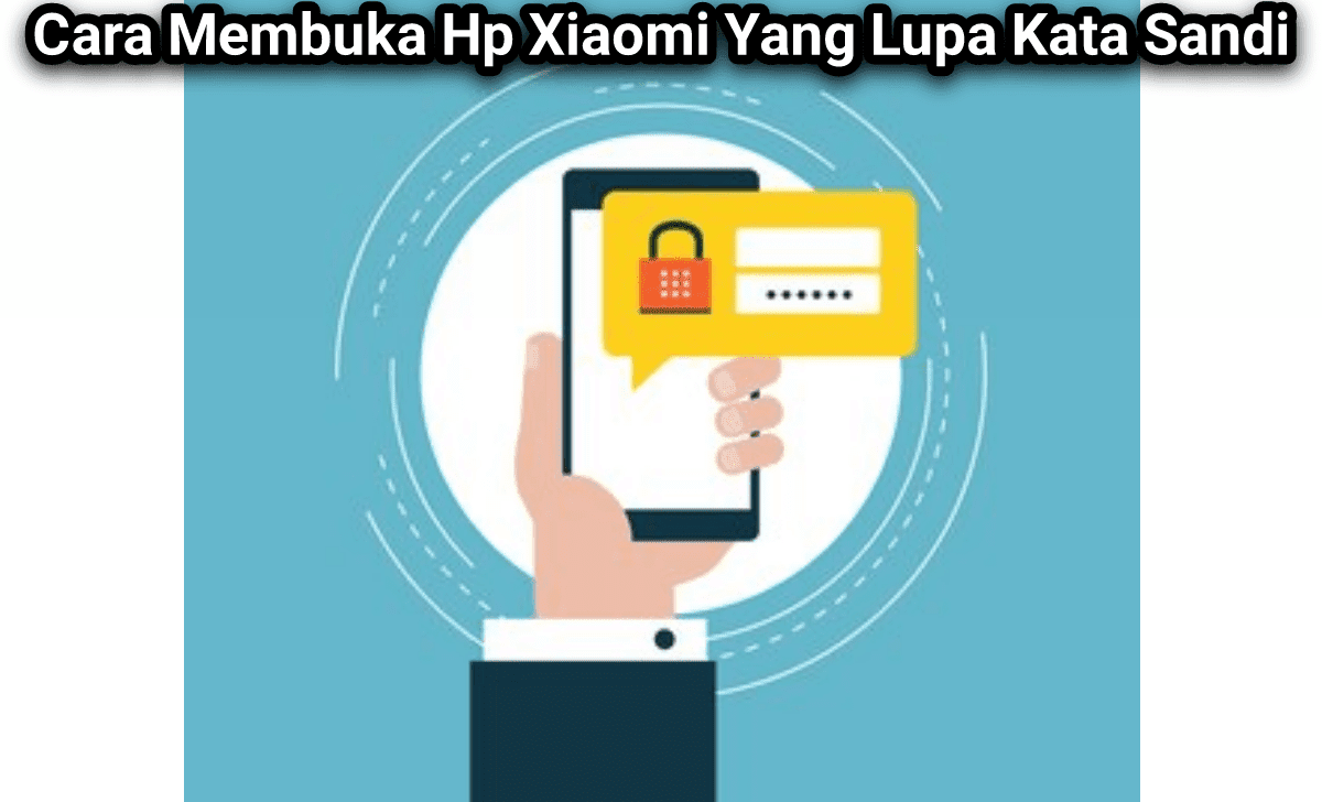 Cara Membuka Hp Xiaomi Yang Lupa Kata Sandi