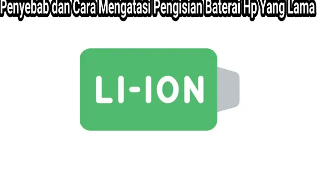 Cara Mengatasi Pengisian Baterai Hp Yang Lama