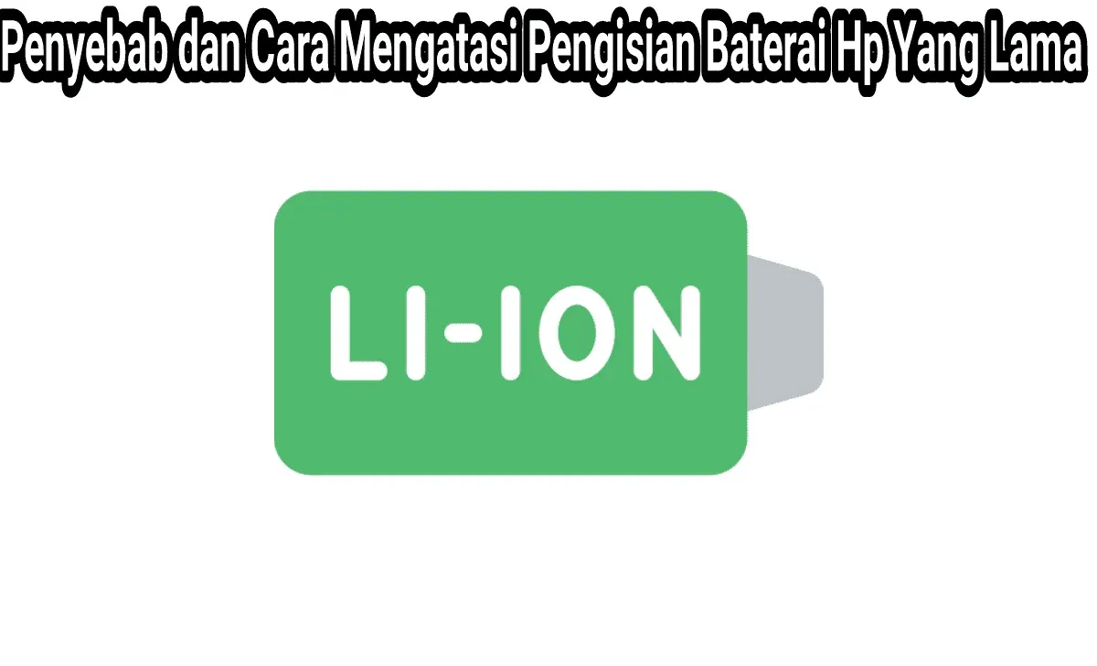 Cara Mengatasi Pengisian Baterai Hp Yang Lama