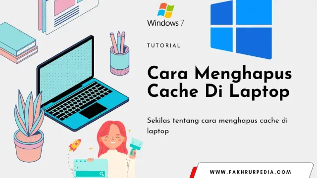 4 Cara Menghapus Cache Di Laptop Windows 7, 8, 10 Dan 11