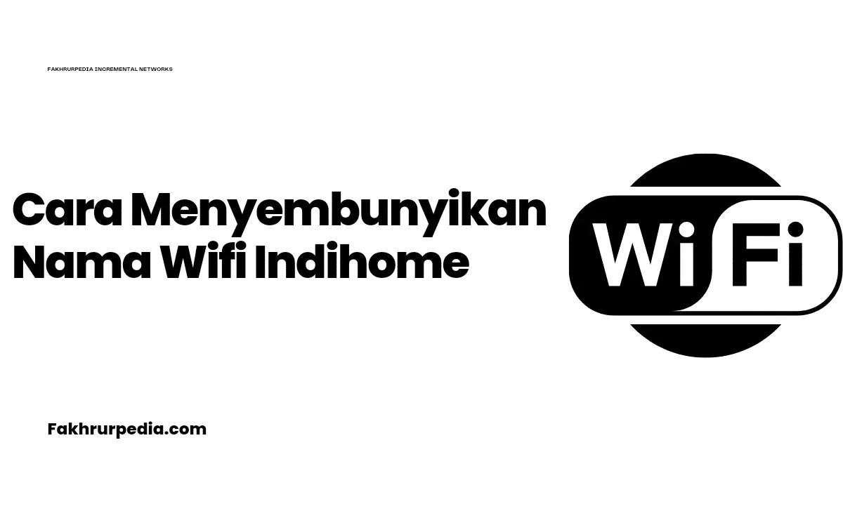 Cara Menyembunyikan Nama Wifi Indihome