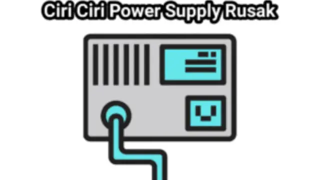 Ciri Ciri Power Supply Rusak Beserta Penyebab nya