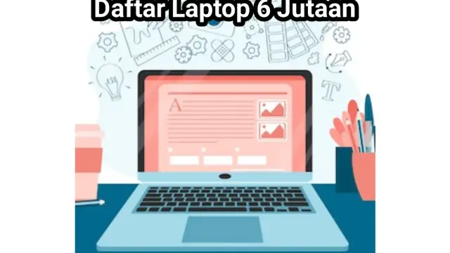 Daftar Laptop 6 Jutaan Terbaik 2022