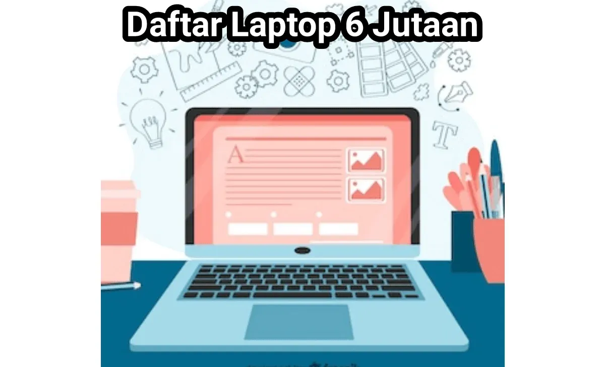 Daftar Laptop 6 Jutaan