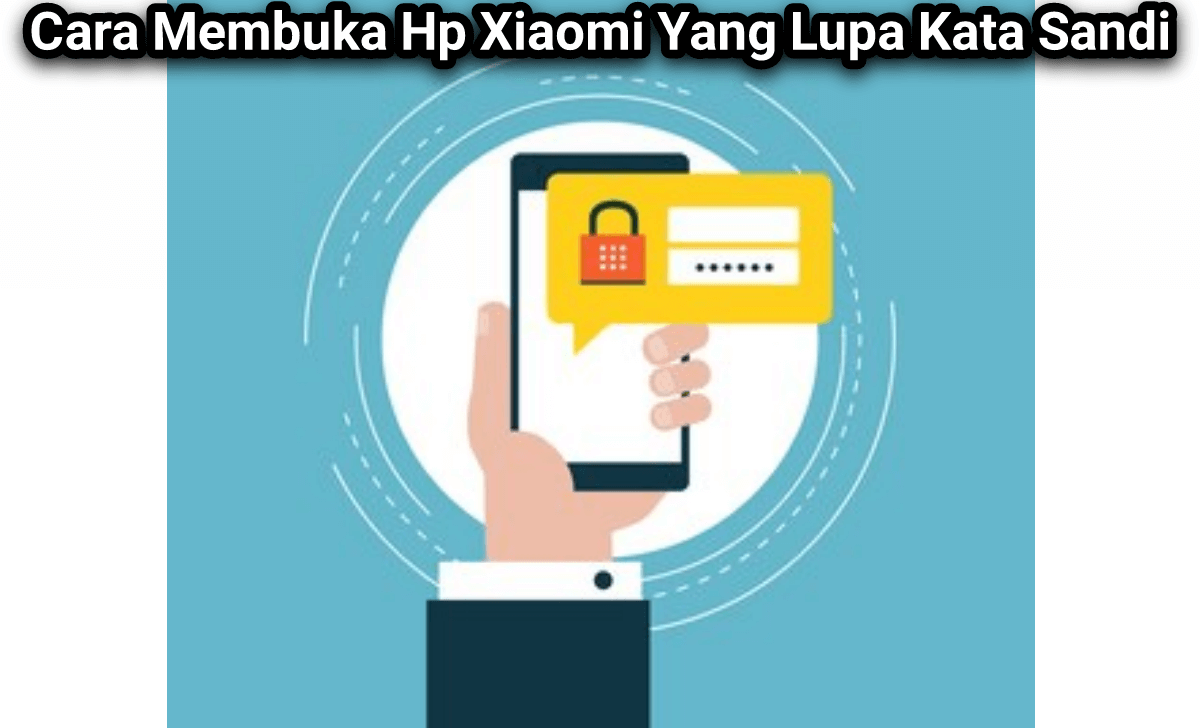 Cara Membuka Hp Xiaomi Yang Lupa Kata Sandi