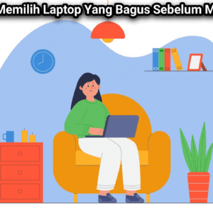 Tips Cara Memilih Laptop Yang Bagus Sebelum Membelinya