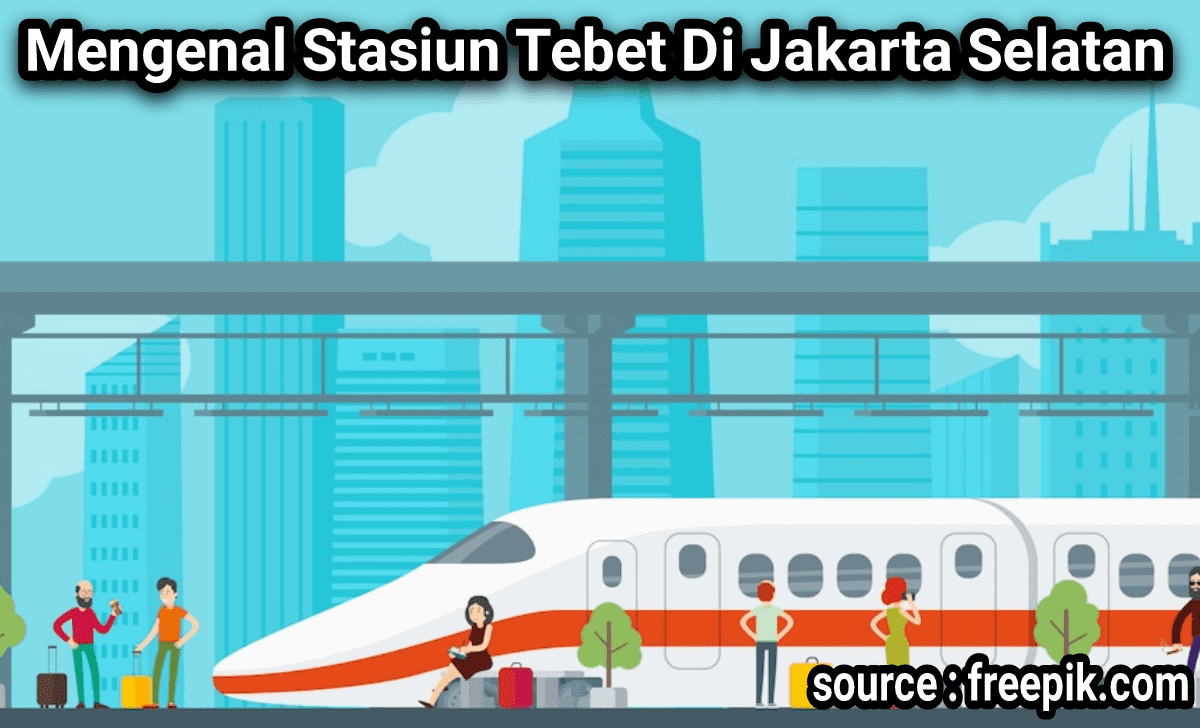 Mengenal Stasiun Tebet Di Jakarta Selatan