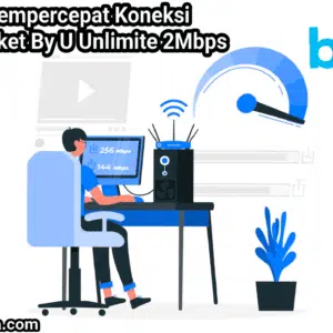 cara mempercepat koneksi internet paket by u unlimited 2mbps